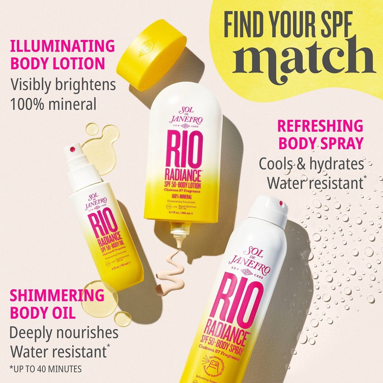 Find your SPF match: illuminating body lotion: visibly brightens 100% mineral, refreshing body spray - cools and hydrates, water resistant*, shimmering body oil - deeply nourishes, water resistant* up to 40 minutes