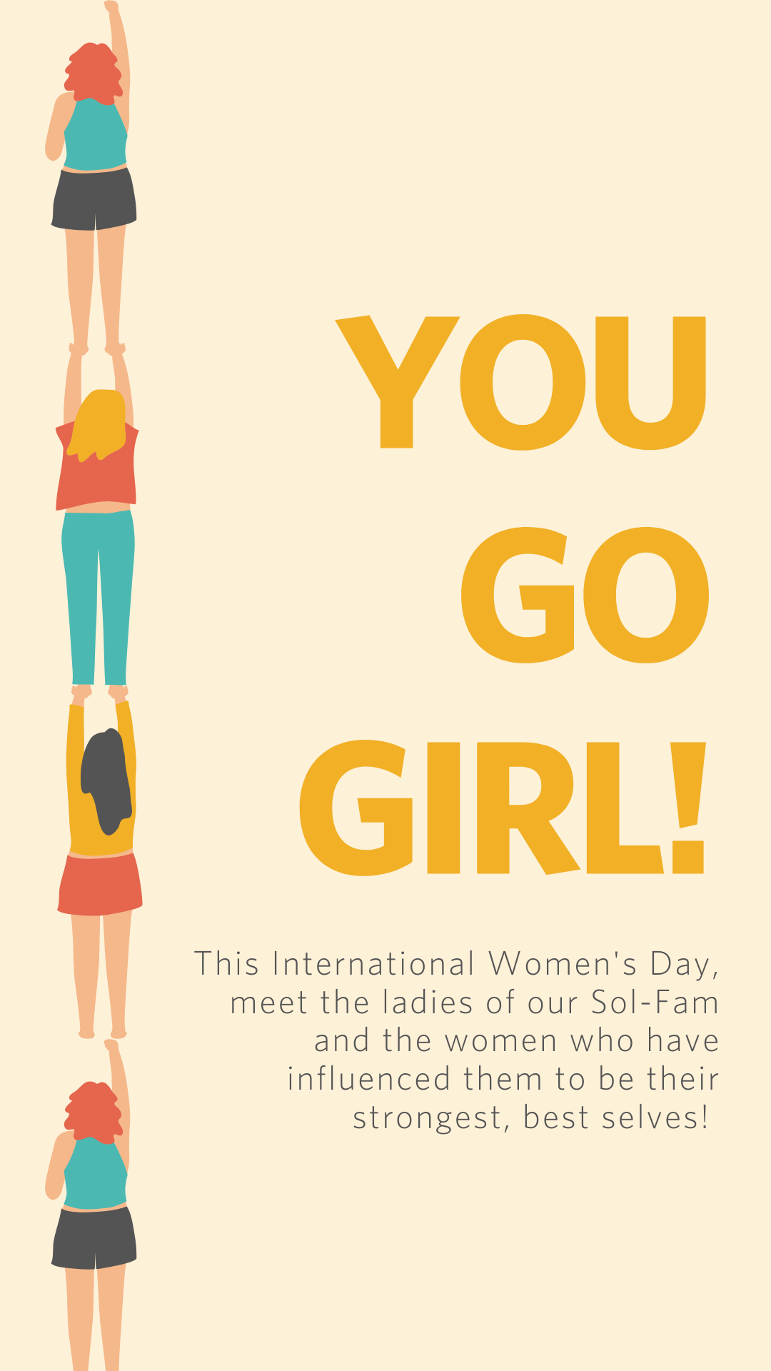 YOU GO GIRL! This International Women's Day, meet the ladies of our Sol-Fam andthe women who have influenced them to be their strongest, best selves!
