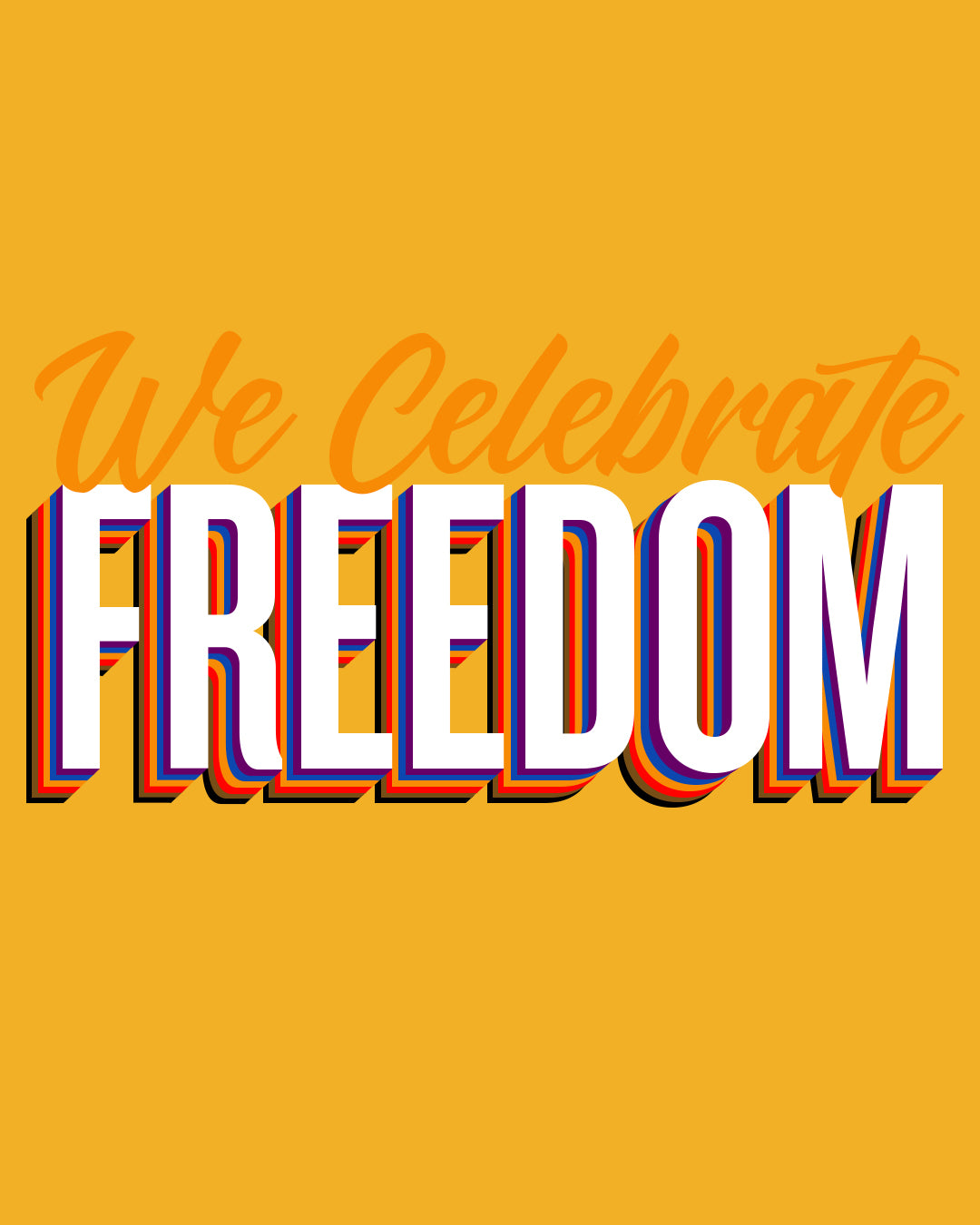 We Celebrate FREEDOM