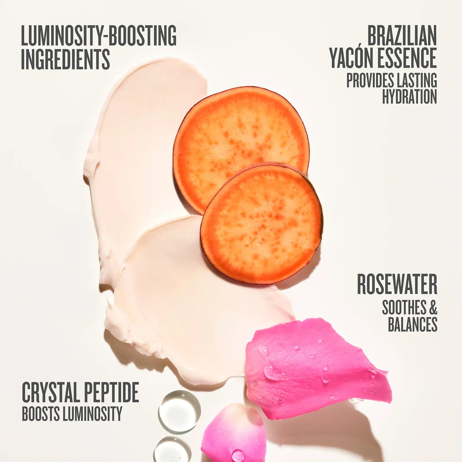 luminousity-boosting ingredients, brazilian yacon essence provides a lasting hydration crystal peptide boosts luminosity, rosewater soothes and balances
