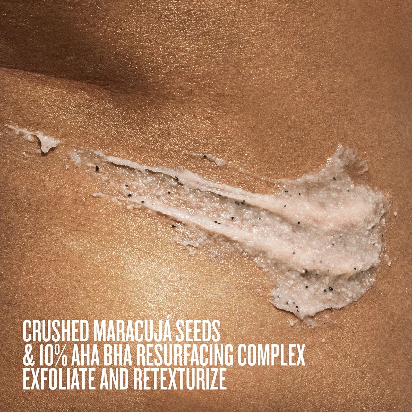 crushed maracuja seeds & 10% aha bha resurfacing complex exfoliate and retexturize