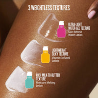 3 weightless textures, ultra light water gel texture skin refresh water lotion

lightweight silky texture vitamin infused lotion 

Rich milk to butter texture moisture melting lotion