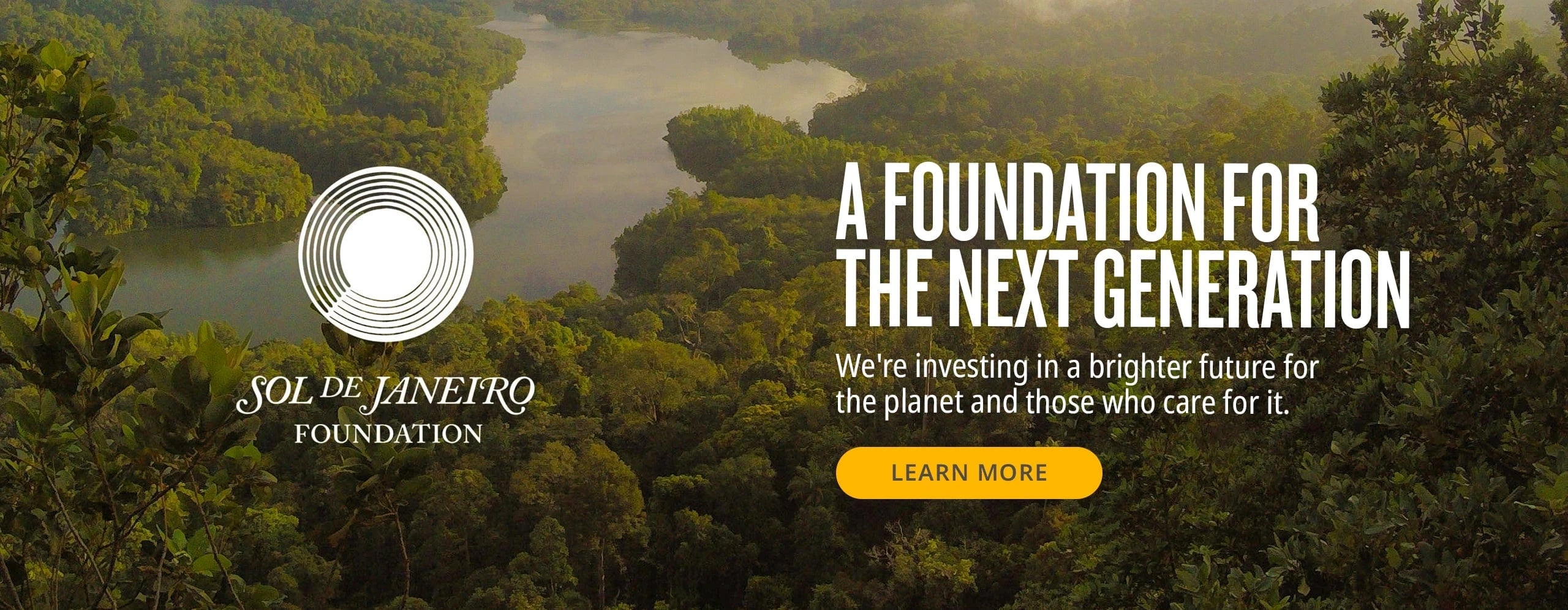 Sol de janeiro foundation - A foundation for the next generation we're investing in a brighter future for the planet and those who care for it. learn more 