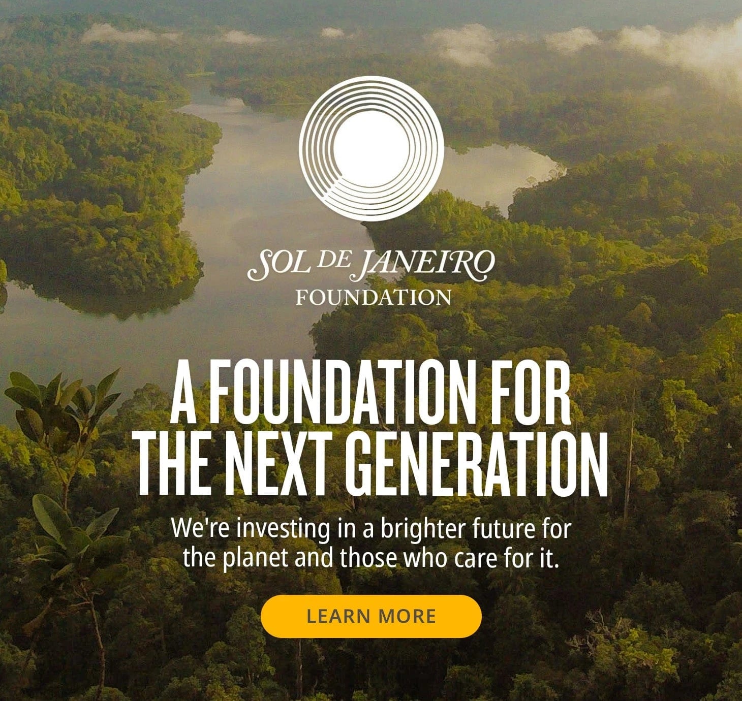 Sol de janeiro foundation - A foundation for the next generation we're investing in a brighter future for the planet and those who care for it. learn more 