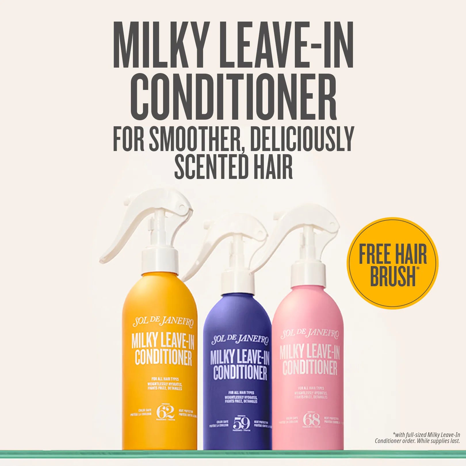 milky leave-in conditioner for smoother, deliciously scented hair 

free hair brush*