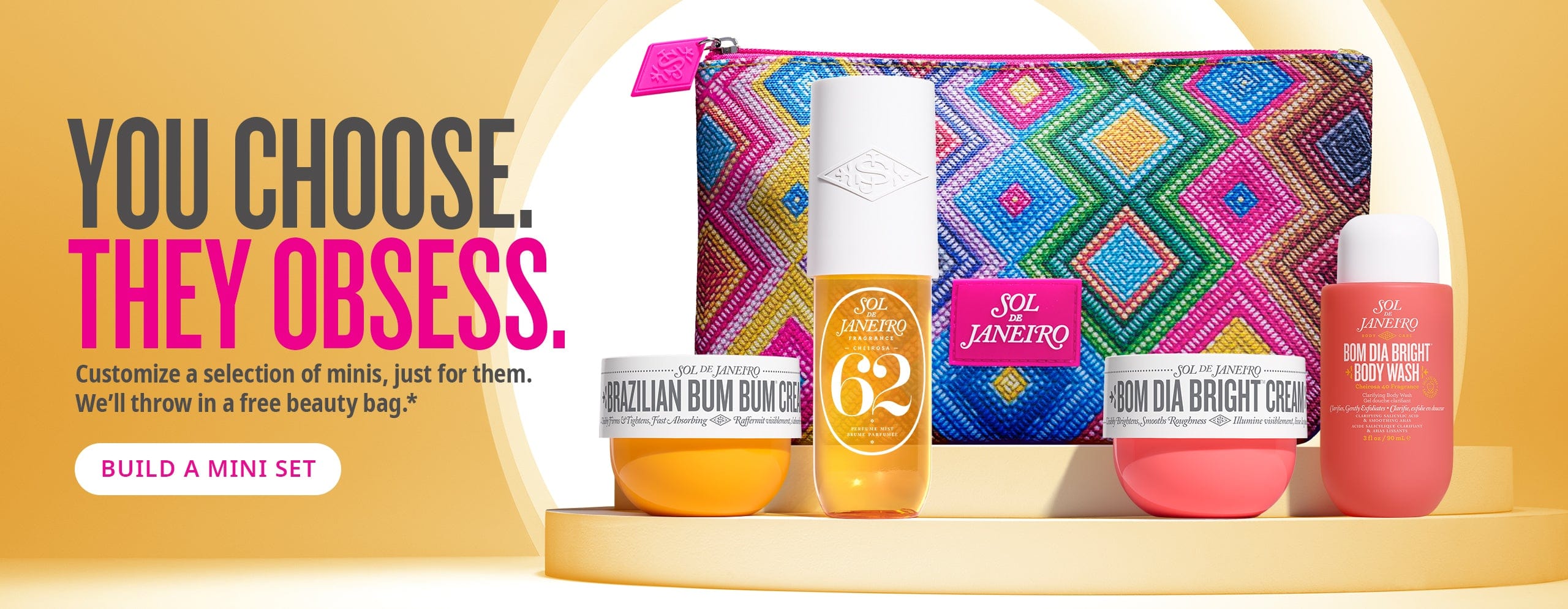 You choose. They obsess. Customize a selection of minis, just for them. We'll throw in a free beauty bag.* build a mini set